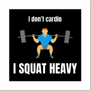 No Cardio Only Squat Posters and Art